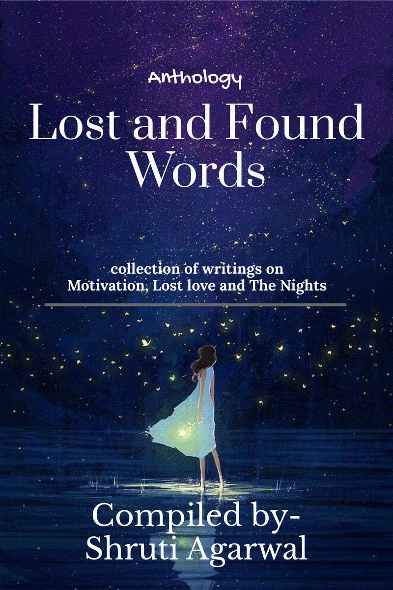 Lost And Found Words : Collections Of Writings On Motivation, Lost Love And The Nights!
