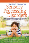 Raising Kids With Sensory Processing Disorders: A WeekbyWeek Guide to Helping Your OutofSync Child With Sensory and SelfReg
