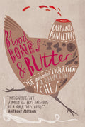 Blood, Bones & Butter: The Inadvertent Education of a Reluctant Chef