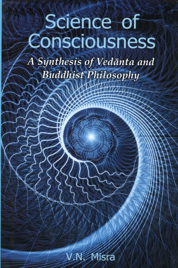 Science of Consciousness: A Synthesis of Vedanta and Buddhist Philosophy