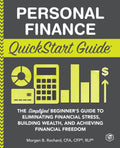 Personal Finance QuickStart Guide: The Simplified Beginners Guide to Eliminating Financial Stress, Building Wealth, and Achievin