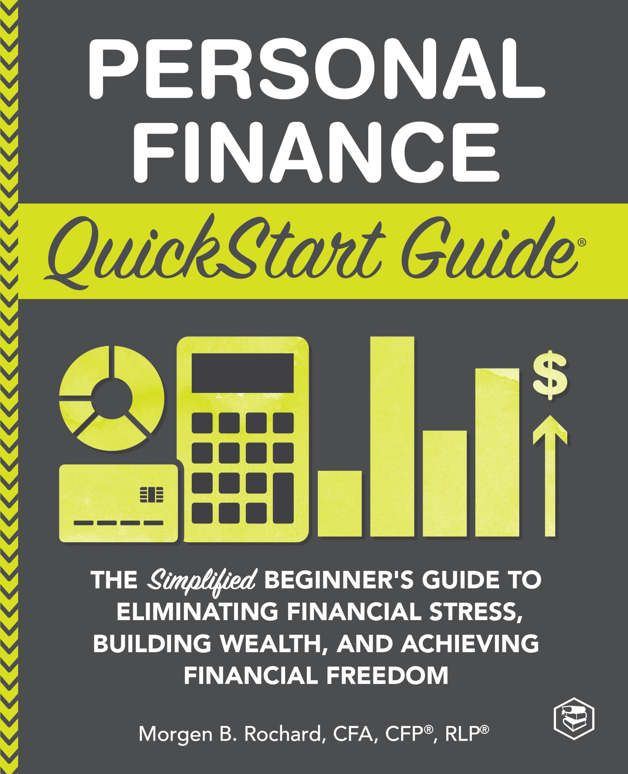 Personal Finance QuickStart Guide: The Simplified Beginners Guide to Eliminating Financial Stress, Building Wealth, and Achievin