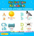 My First Igbo Alphabets Picture Book with English Translations: Bilingual Early Learning & Easy Teaching Igbo Books for Kids (Te