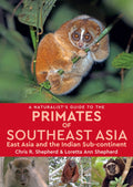 A Naturalists Guide to the Primates of Southeast Asia: East Asia and the Indian Subcontinent