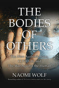 Bodies of Others: The New Authoritarians, COVID19 and the War Against the Human