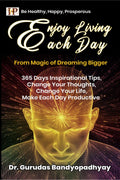 Enjoy Living Each Day : 365 Days Inspirational Tips, Change Your Thoughts Change Your Life, Make Each Day Productive
