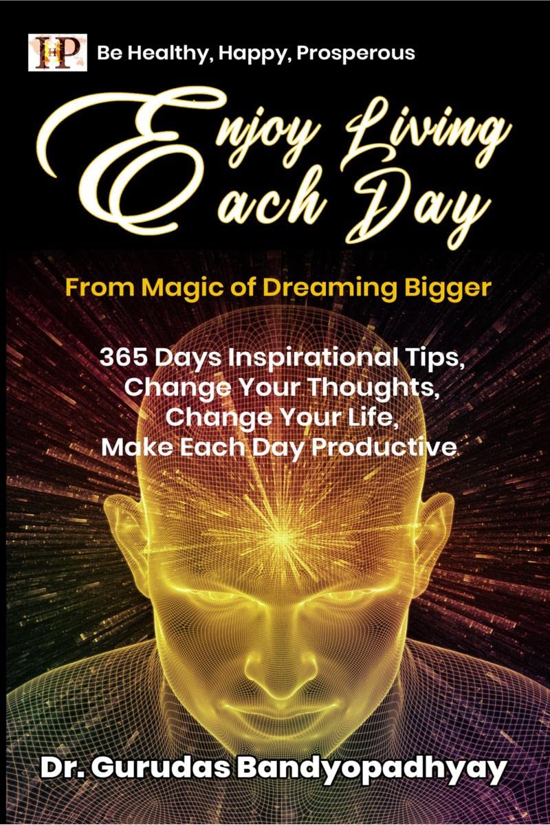 Enjoy Living Each Day : 365 Days Inspirational Tips, Change Your Thoughts Change Your Life, Make Each Day Productive