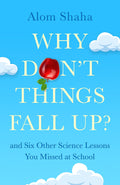 Why Dont Things Fall Up?: and Six Other Science Lessons You Missed at School