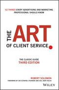 The Art of Client Service: The Classic Guide, Updated for Todays Marketers and Advertisers