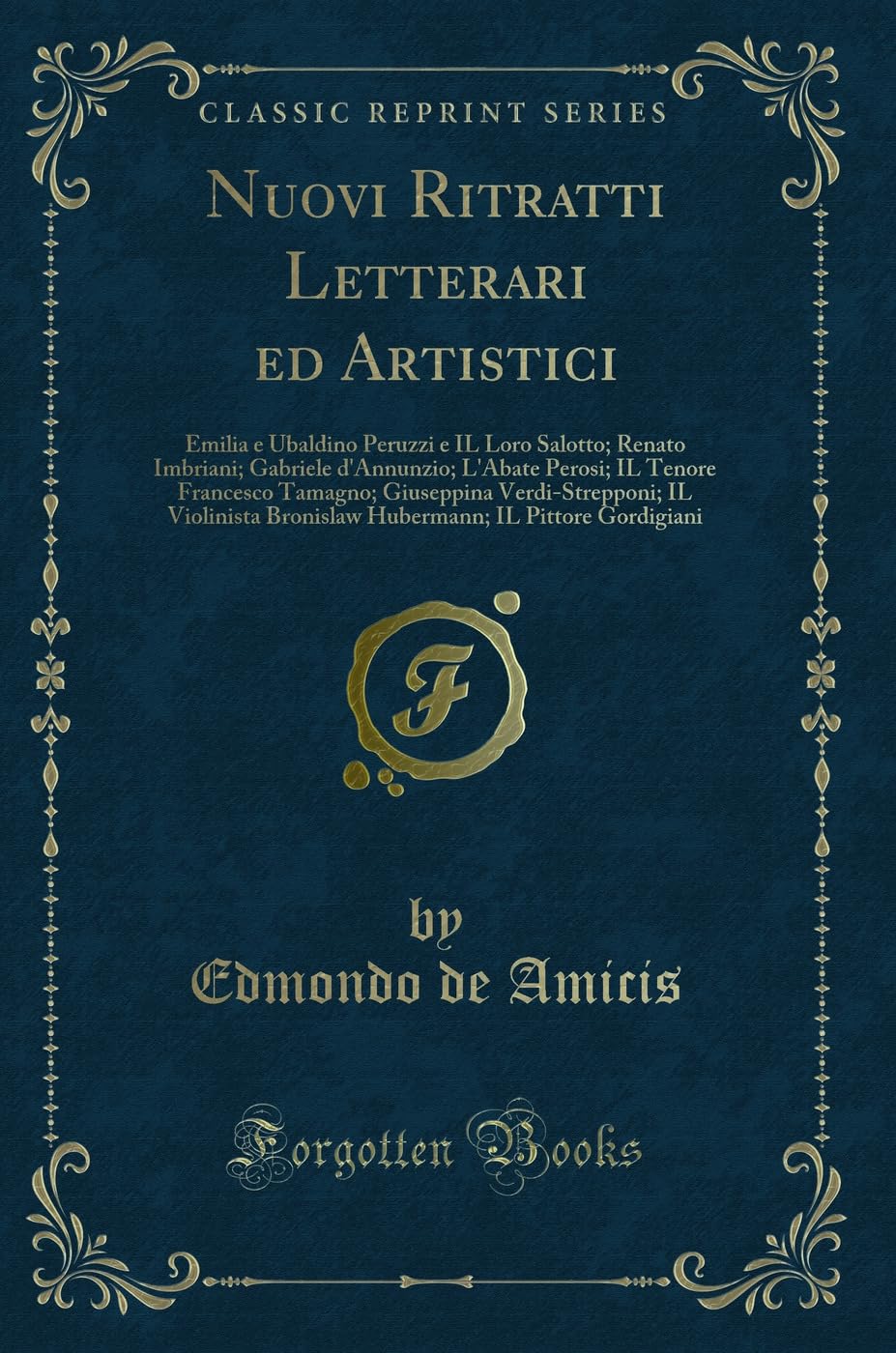 Nuovi Ritratti Letterari Ed Artistici: Emilia E Ubaldino Peruzzi E Il Loro Salotto; Renato Imbriani; Gabriele dAnnunzio; lAb