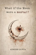 What if the moon were a mortal?