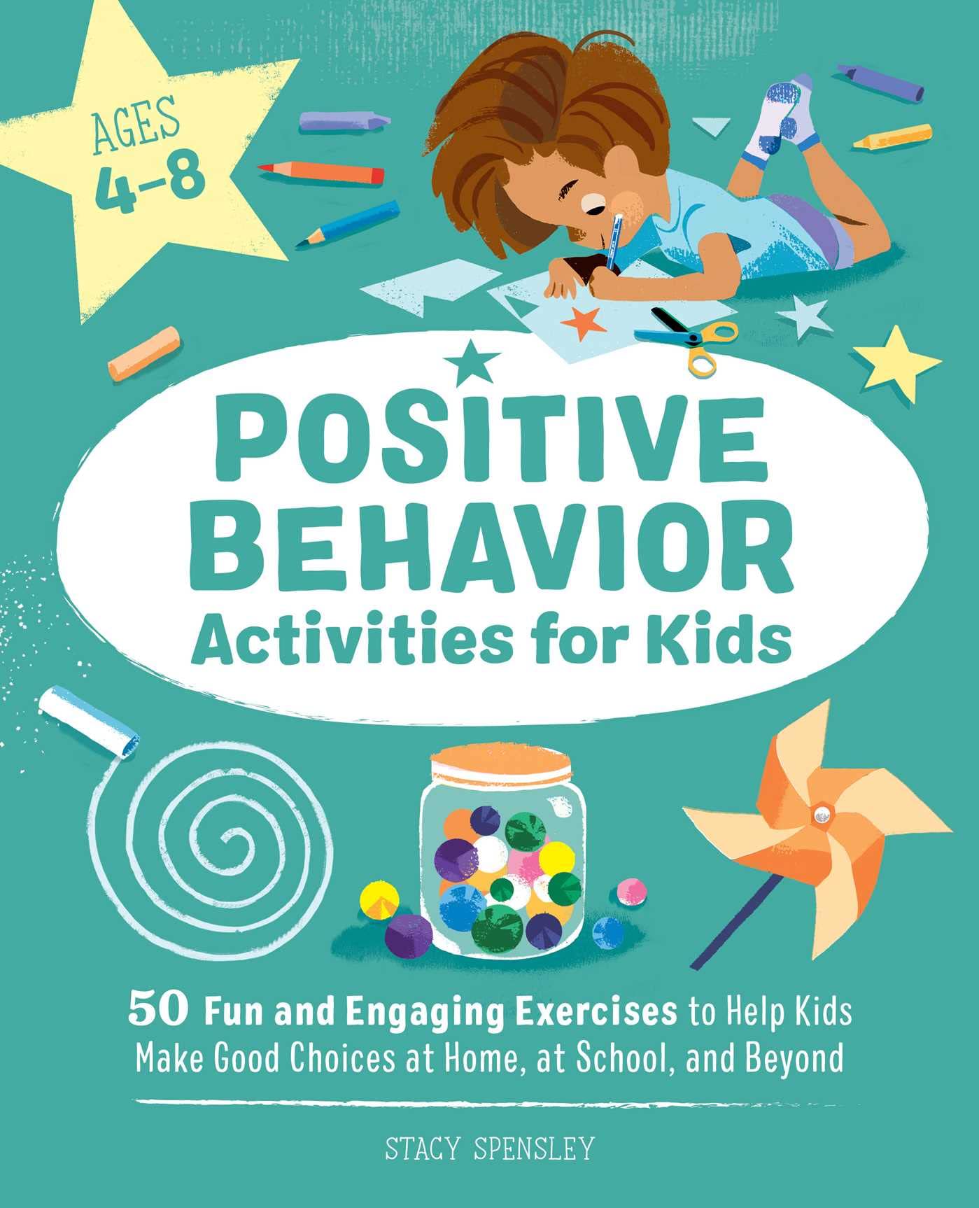 Positive Behavior Activities for Kids: 50 Fun and Engaging Exercises to Help Kids Make Good Choices at Home, at School, and Beyo