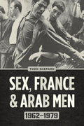 Sex, France, and Arab Men, 19621979