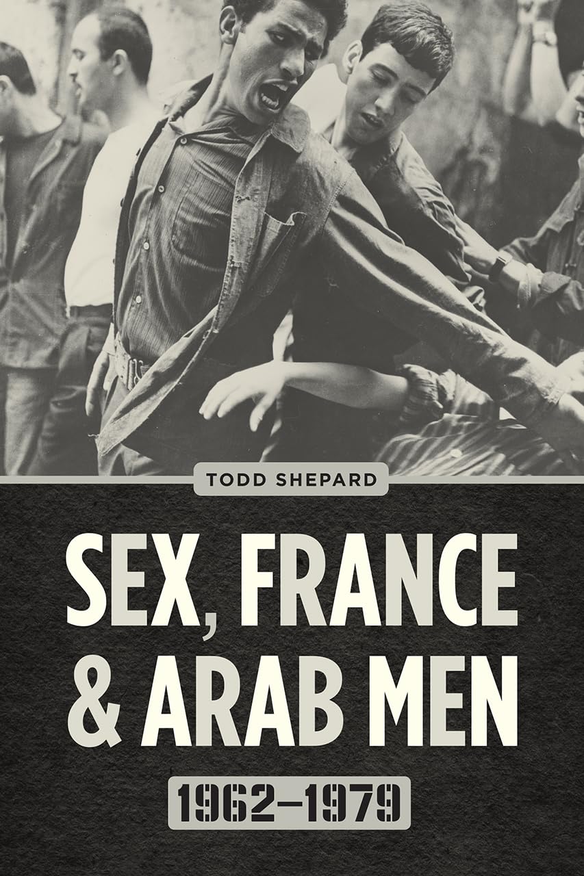 Sex, France, and Arab Men, 19621979