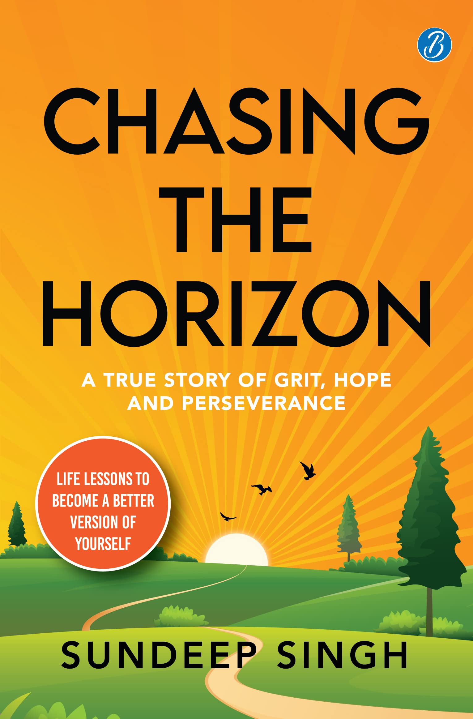 Chasing the Horizon: A true story of grit, hope and perseverance  Life lessons to become a better version of yourself
