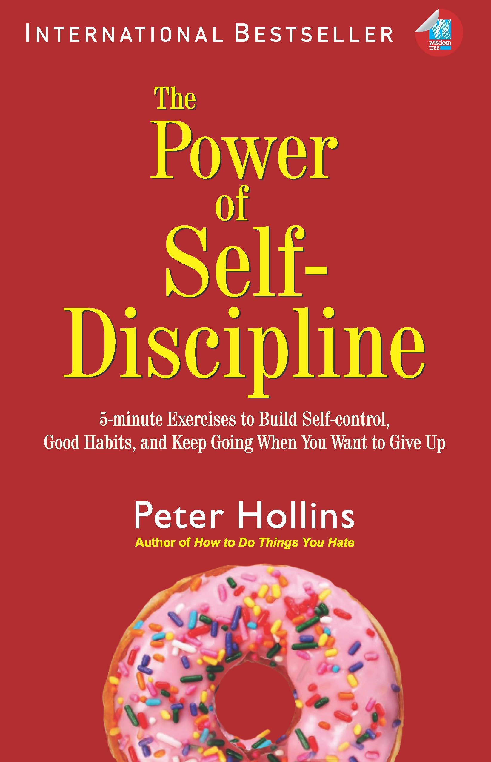 The Power of SelfDiscipline: 5Minute Exercises to Build SelfControl, Good Habits, and Keep Going When You Want to Give Up