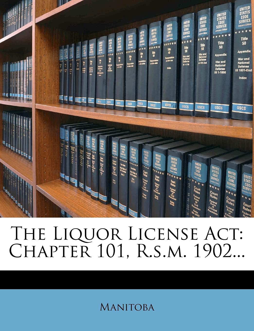 The Liquor License Act: Chapter 101, R.s.m. 1902...