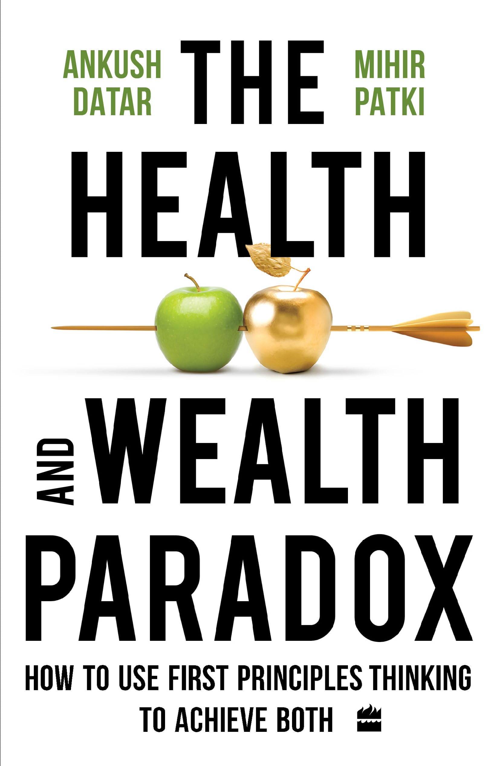 The Health and Wealth Paradox : How to Use First Principles Thinking to Achieve Both