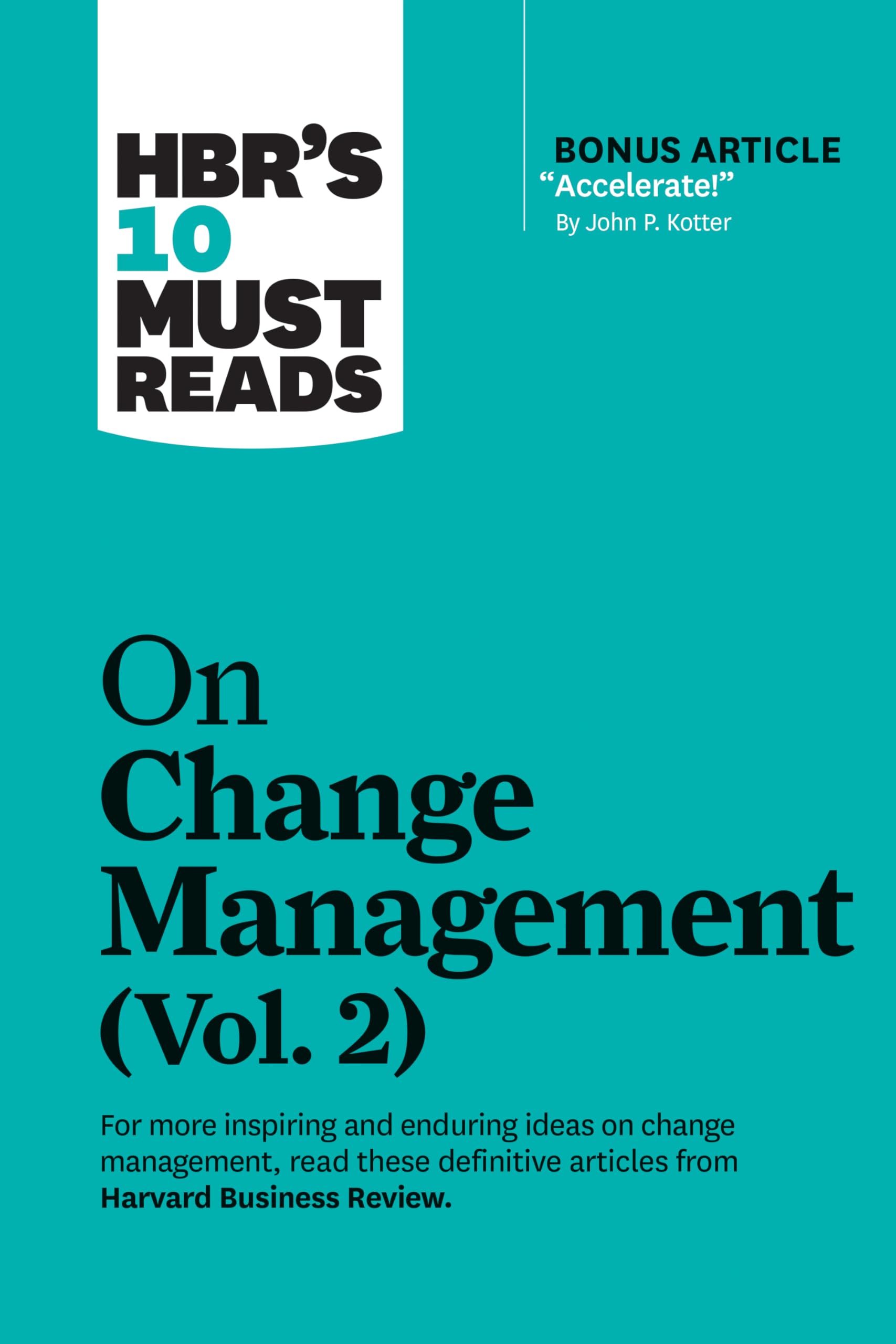 HBRs 10 Must Reads on Change Management, Vol. 2 (with bonus article Accelerate! by John P. Kotter)