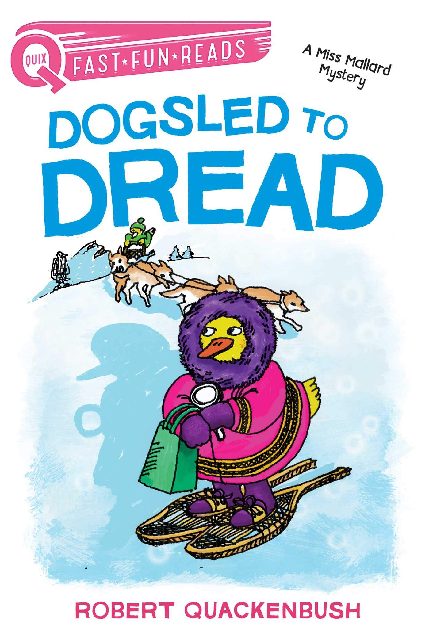 Dogsled to Dread: A QUIX Book (A Miss Mallard Mystery)