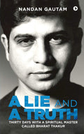 A Lie And A Truth : Thirty Days With A Spiritual Master Called Bharat Thakur