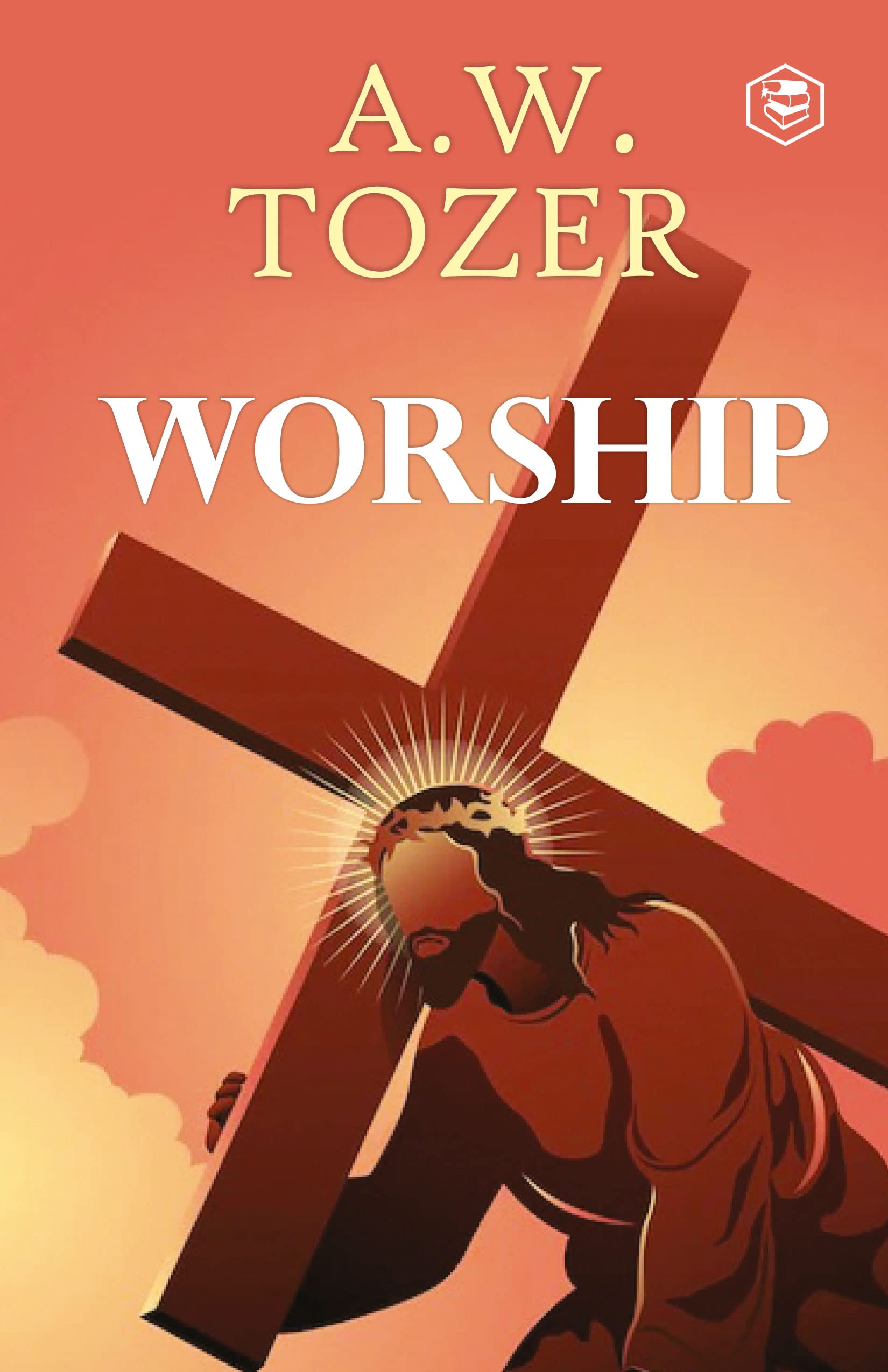 Worship: The Reason We Were CreatedCollected Insights from A. W. Tozer (Hardcover Library Edition)
