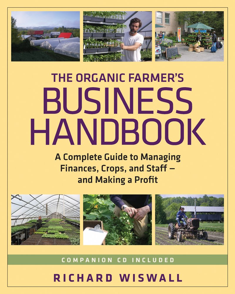 The Organic Farmers Business Handbook: A Complete Guide to Managing Finances, Crops, and Staff  and Making a Profit
