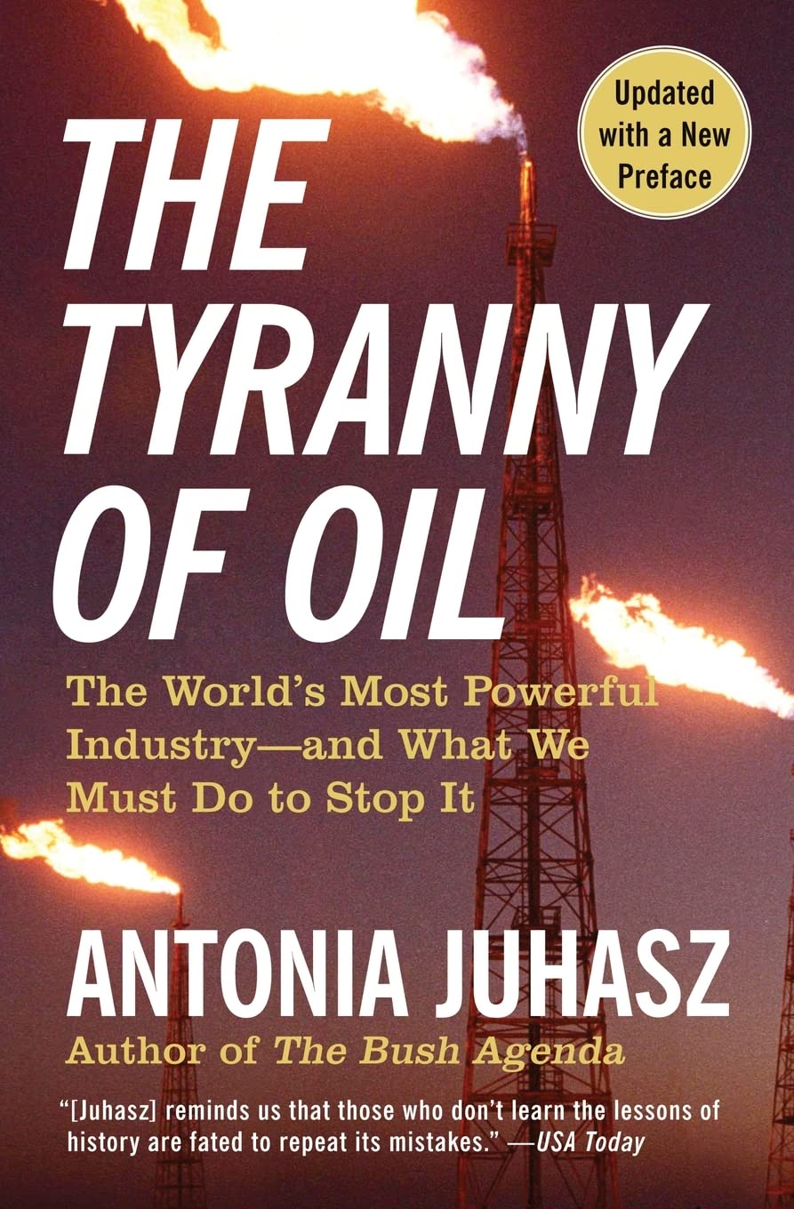 The Tyranny of Oil: The Worlds Most Powerful Industryand What We Must Do to Stop It