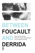 BETWEEN FOUCAULT AND DERRIDA