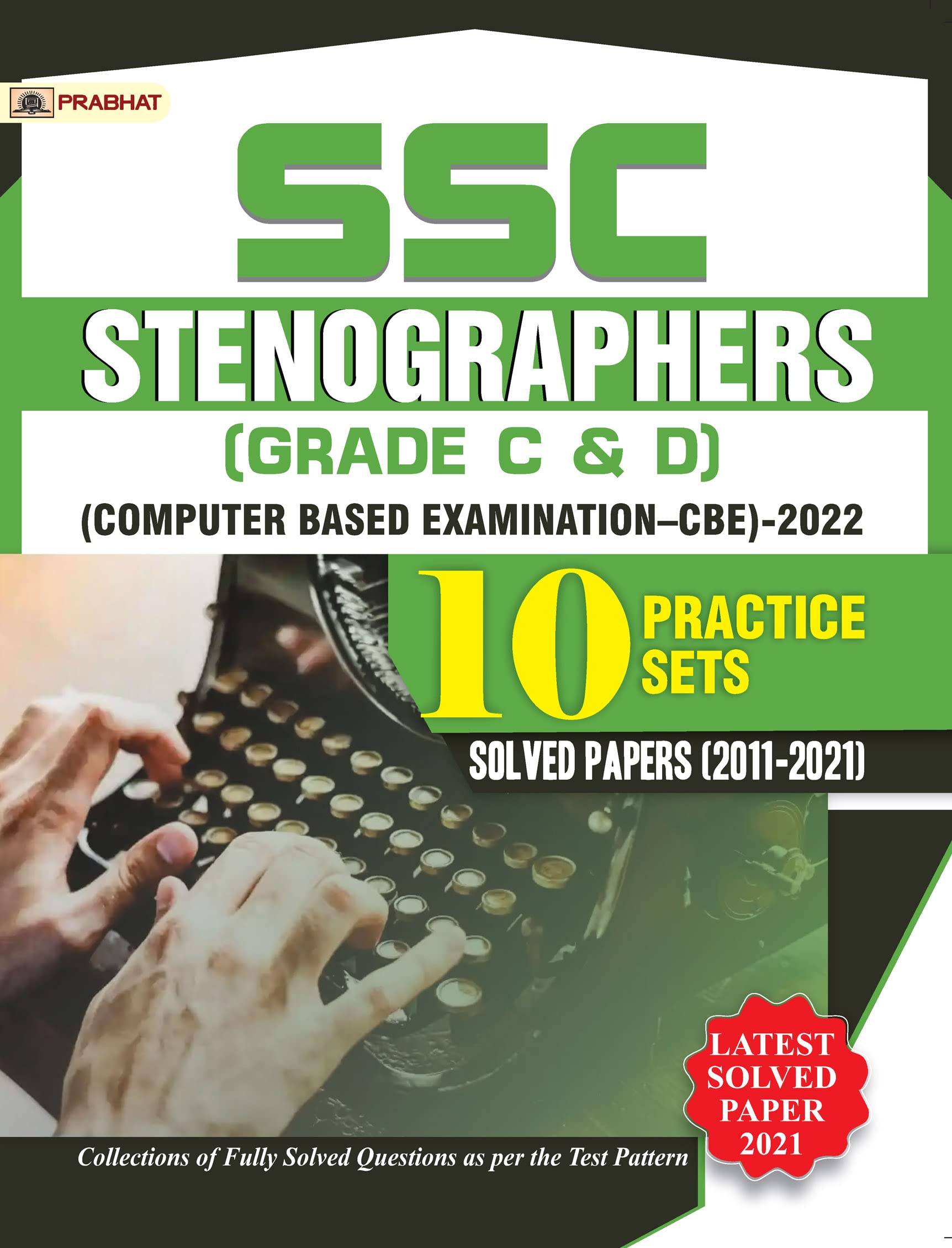 SSC Stenographers (Grade C & D) Computer Based Examination (CBE)2022 10 Practice Sets & Solved Papers 20112021