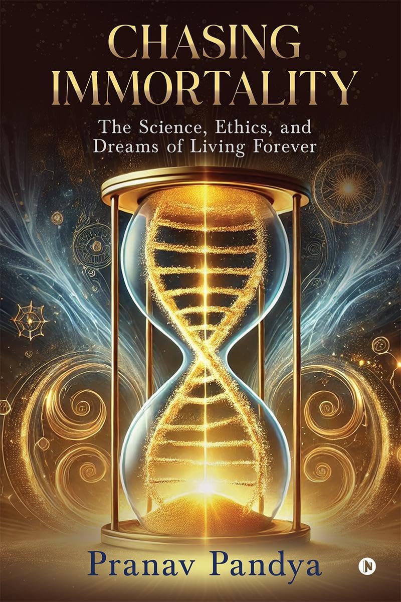 Chasing Immortality: The Science, Ethics, and Dreams of Living Forever