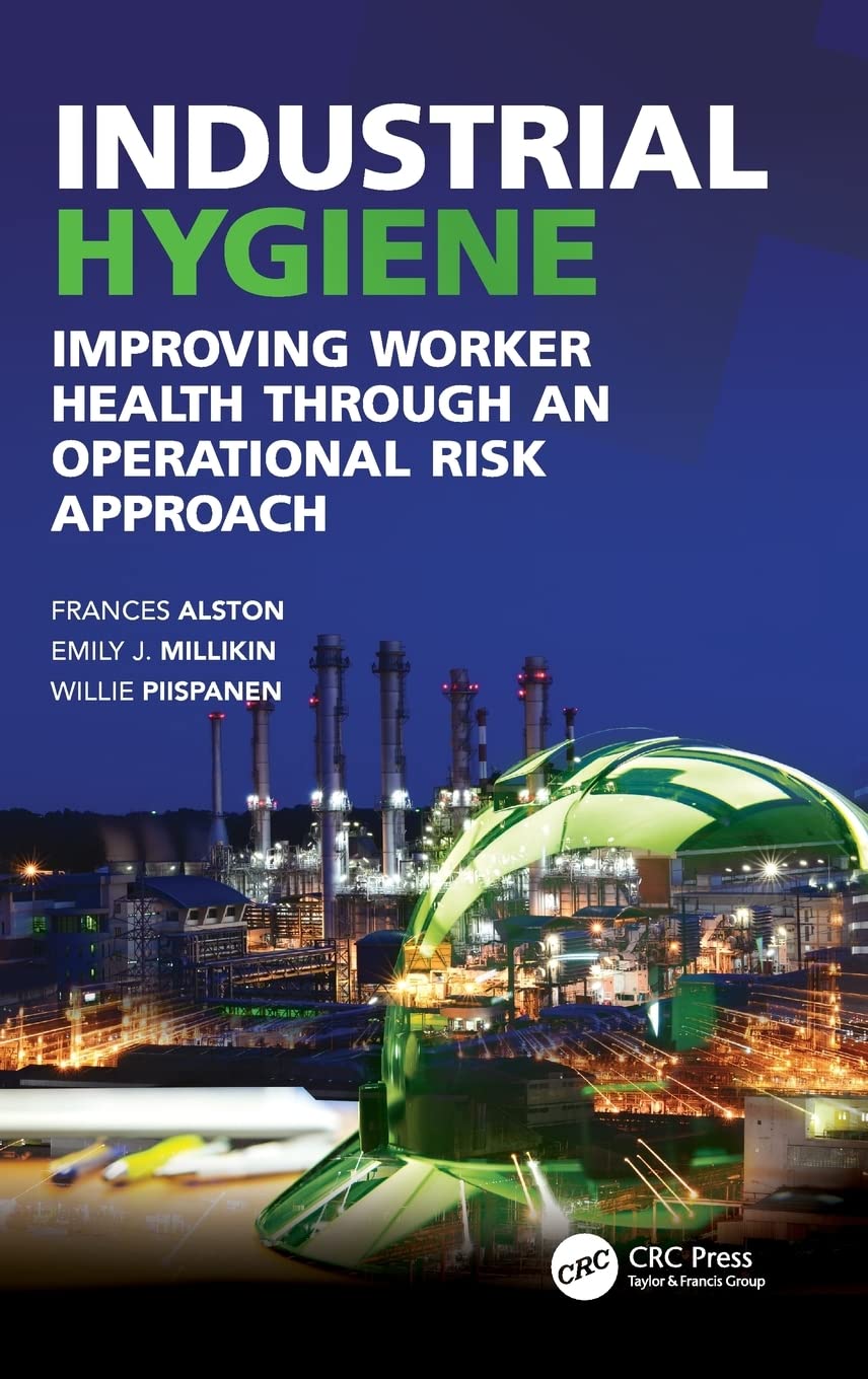 Industrial Hygiene: Improving Worker Health through an Operational Risk Approach (Sustainable Improvements in Environment Safety