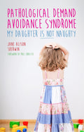 Pathological Demand Avoidance Syndrome  My Daughter is Not Naughty