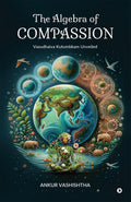 The Algebra Of Compassion: Vasudhaiva Kutumbkam Unveiled