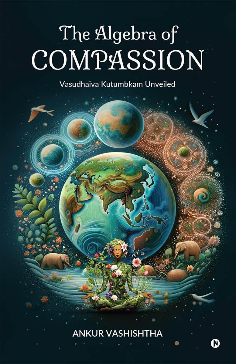 The Algebra Of Compassion: Vasudhaiva Kutumbkam Unveiled