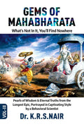 GEMS OF MAHABHARATA Whats Not In It, Youll Find Nowhere Volume 3 : Pearls of Wisdom & Eternal Truths from the Longest Epic, 