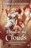 Head in the Clouds : My Adventures in the Air force and Life Beyond