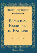 Practical Exercises in English (Classic Reprint)
