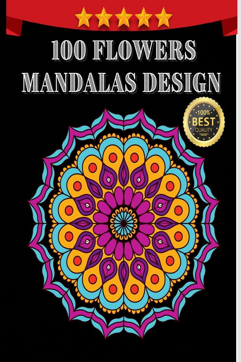 100 Flowers Mandalas Design : Cute Stress Relieving And Relaxation Book With Brilliant Flowers