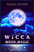 Wicca Moon Magic : An Illustrated Wicca Grimoire of Moon Rituals and Spells for Advanced and Beginner Witches. A Guide to Unders