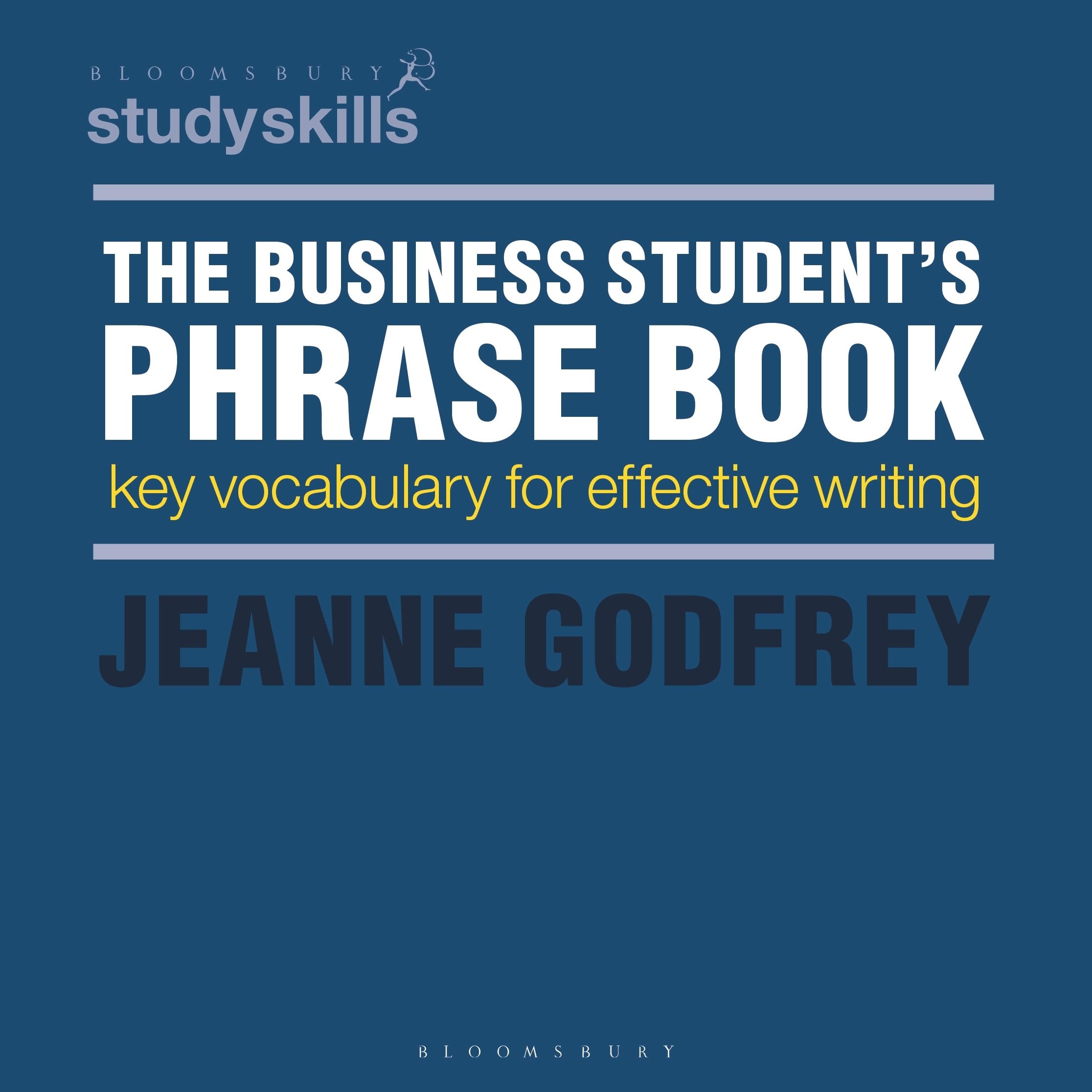 The Business Students Phrase Book: Key Vocabulary for Effective Writing (Bloomsbury Study Skills, 5)