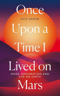 Once Upon A Time I Lived On Mars: Space, Exploration And Life On Earth