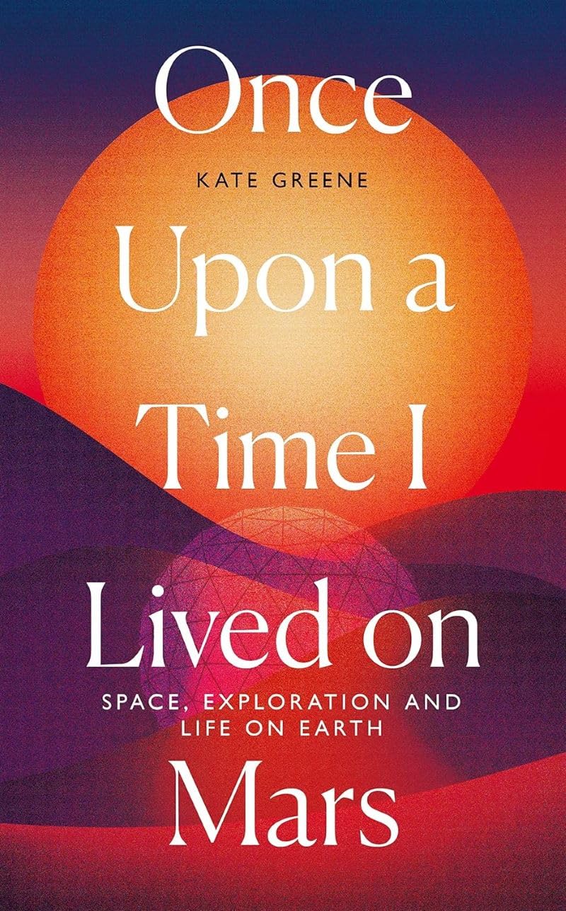 Once Upon A Time I Lived On Mars: Space, Exploration And Life On Earth