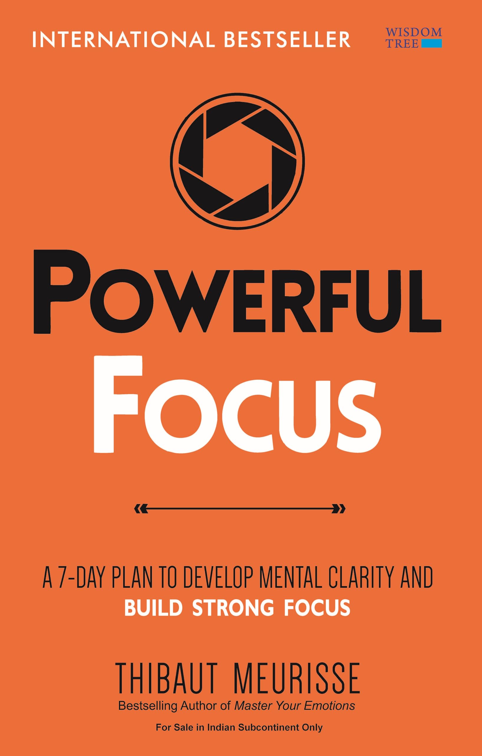 Powerful Focus: A 7Day Plan to Develop Mental Clarity and Build Strong Focus (Productivity Series Book 3)