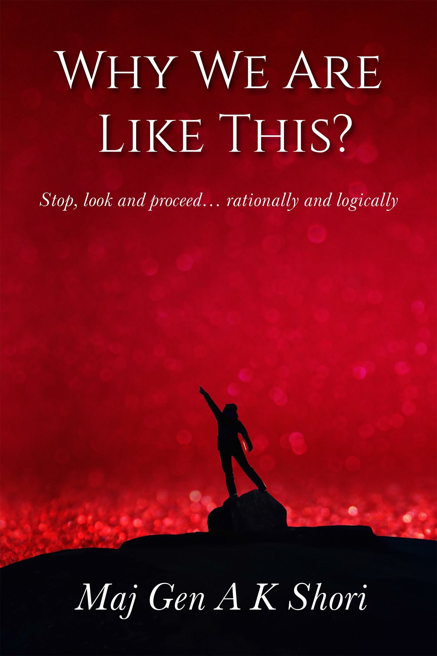 Why We Are Like This?: Stop, look and proceed rationally and logically