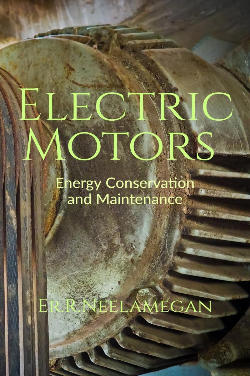 Electric Motors : Energy Conservation And Maintenance With Case Studies