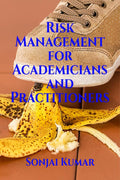 Risk Management for Academicians and Practitioners : The book caters to the need of both beginners and experienced risk manageme