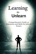 Learning To Unlearn : A Comprehensive Guide To Education And Skills For Jobs Of Future