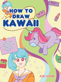 How to Draw Kawaii: Learn to Draw Super Cute Stuff  Animals, Chibi, Items, Flowers, Food, Magical Creatures and More!