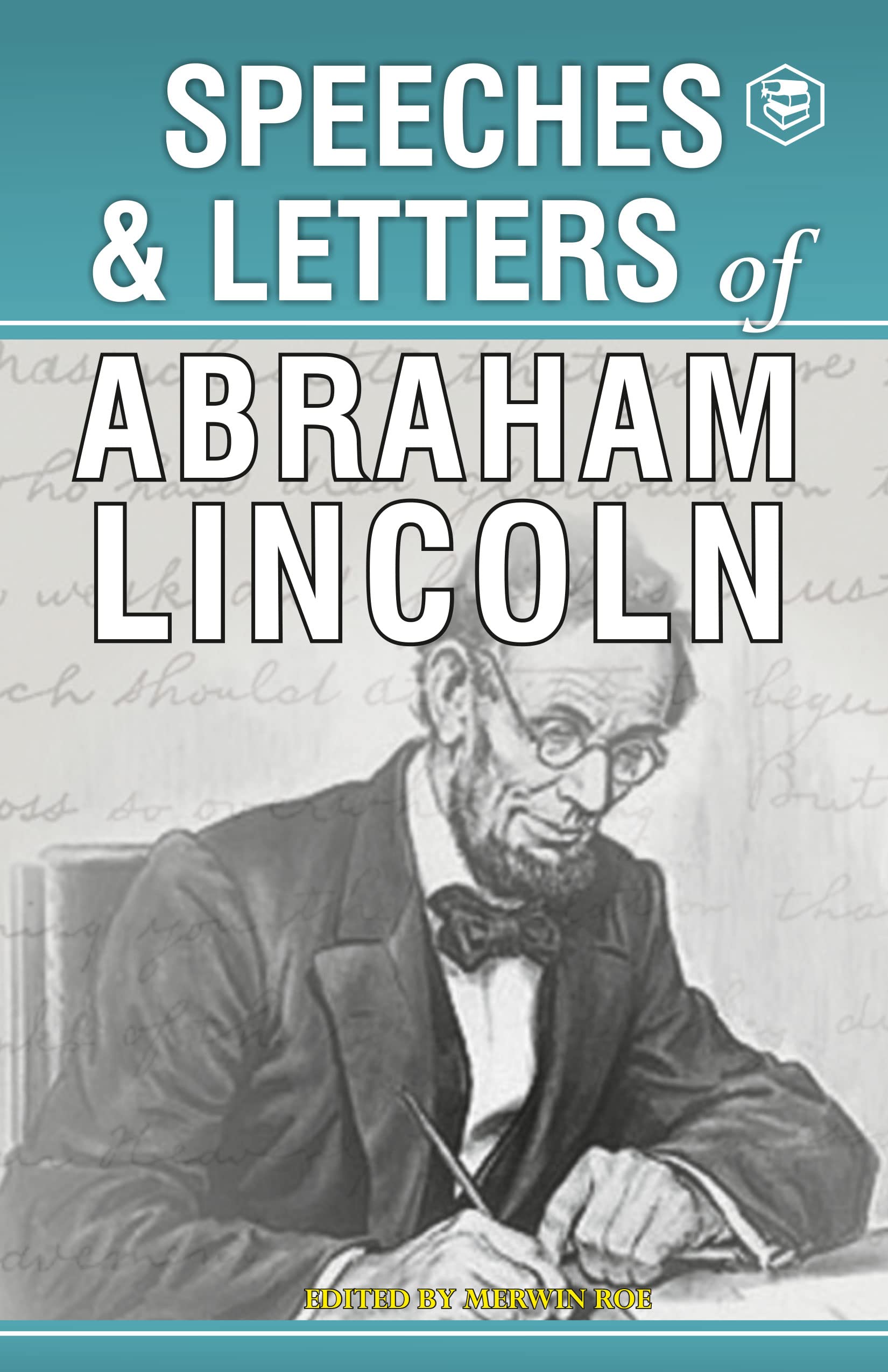 Speeches & Letters of Abraham Lincoln : By Abraham Lincoln